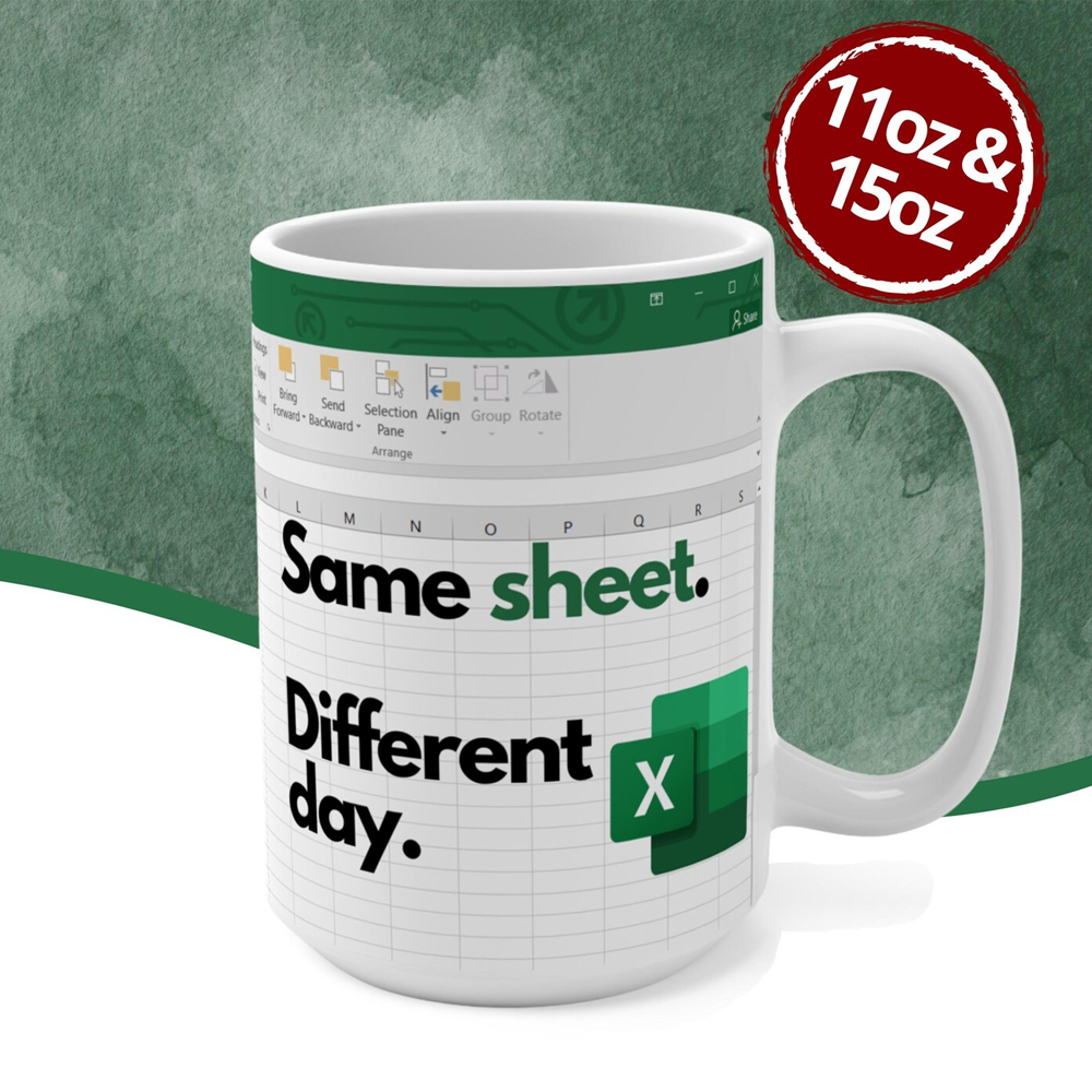 Excel Same Sheet. Different Day. - Large Funny Mug with spreadsheet - Gift Idea - Accounting, boss, coworkers, friends
