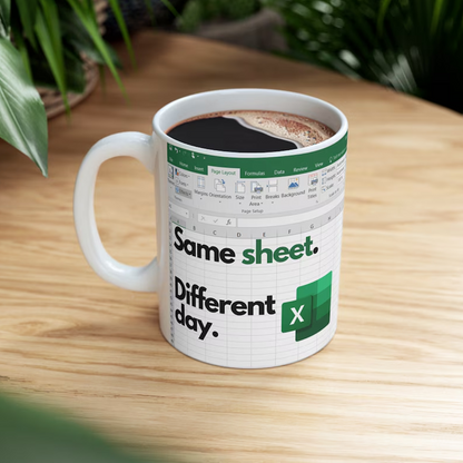 Excel Same Sheet. Different Day. - Large Funny Mug with spreadsheet - Gift Idea - Accounting, boss, coworkers, friends
