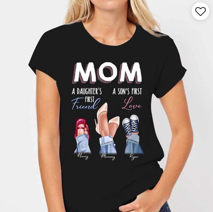 Mom Daughter First Friend Son First Love Personalized Shirt