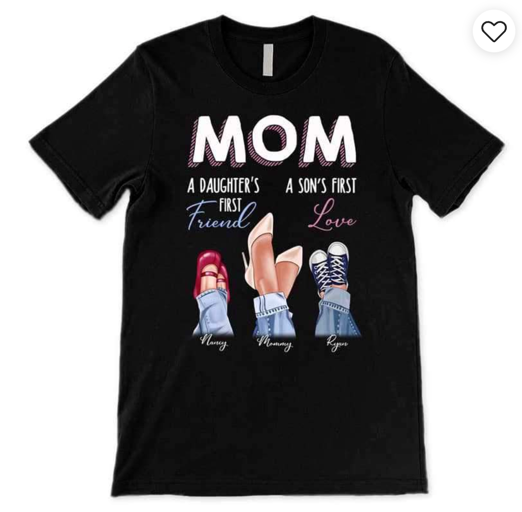 Mom Daughter First Friend Son First Love Personalized Shirt