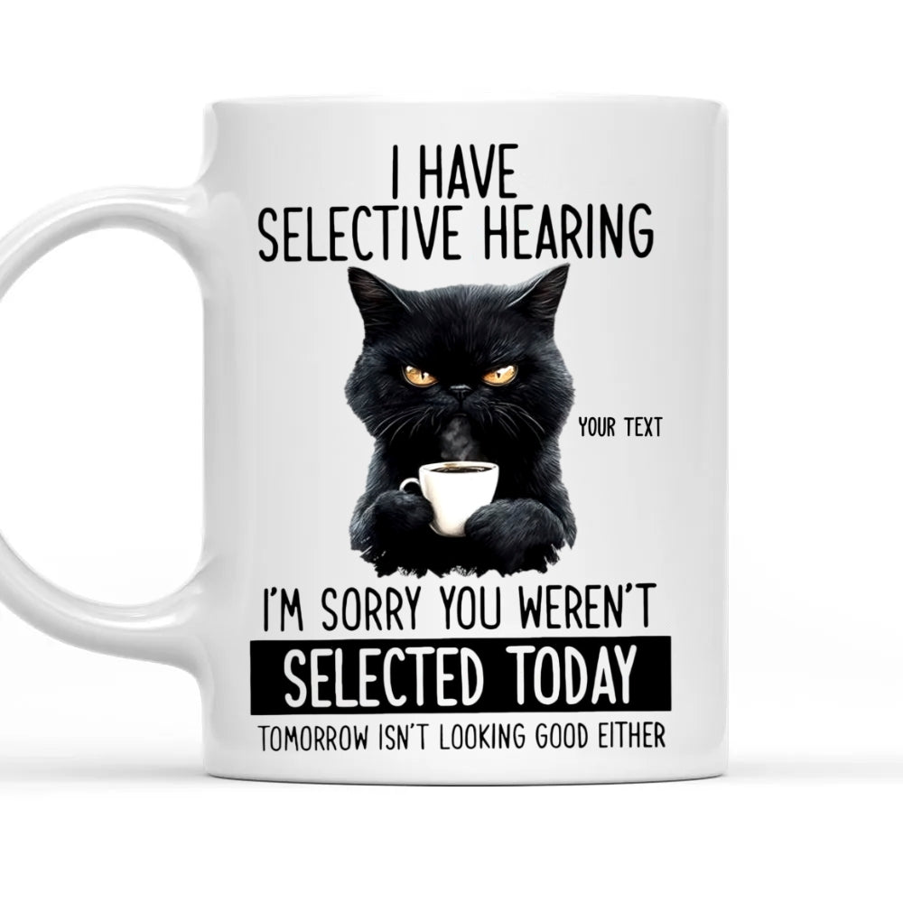 I Have Selective Hearing Personalized Mug, Funny Gift For Coworkers, Friends, Family, Cat Lovers