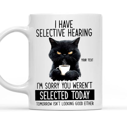 I Have Selective Hearing Personalized Mug, Funny Gift For Coworkers, Friends, Family, Cat Lovers
